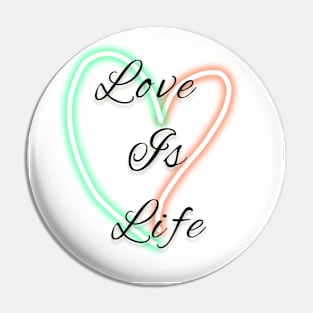 Love Is Life t-shirt Pin