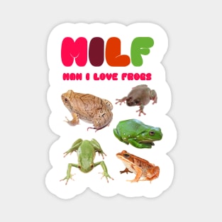 MILF Man I Love Frogs! Magnet