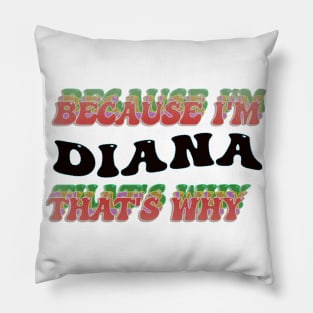 BECAUSE I AM DIANA - THAT'S WHY Pillow