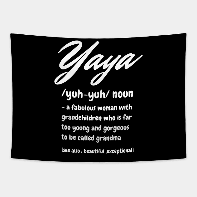 Yaya Definition, A Fabulous Woman With Grandchildren Who Is Far To Young And Gorgeous, Cute Grandma Gift Tapestry by JustBeSatisfied