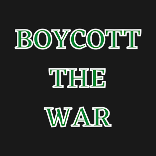 BOYCOTT THE WAR PEACE EVERY WHERE T-Shirt