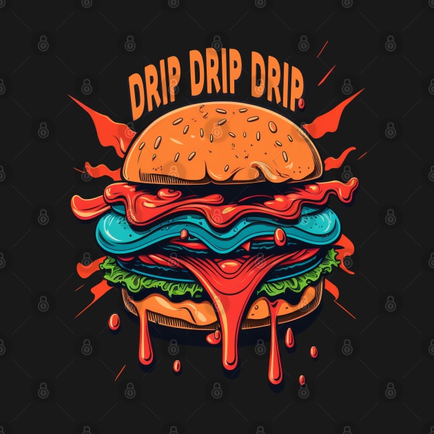 The Burger - DRIP DRIP DRIP by Bondoboxy