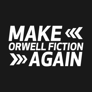 Make orwell fiction again T-Shirt