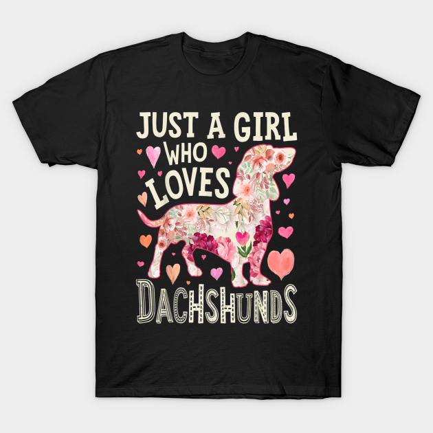 Discover Dachshund Just A Girl Who Loves Dachshunds Dog Flower Floral - Dachshund - T-Shirt