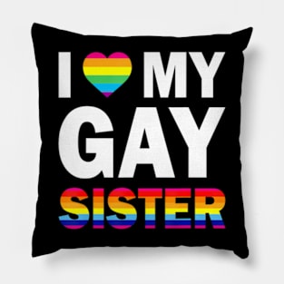 I Love My Gay Sister  Equality Pride Lesbian LGBT Pillow