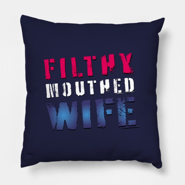 Patriotic Filthy Mouthed Wife Pillow by filthyrags