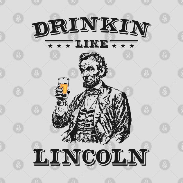 Drinkin Like Lincoln: Funny Vintage Abe Lincoln Sketch Patriotic Partiers by TwistedCharm