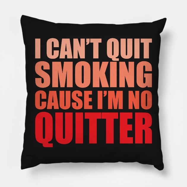 I Cant Quit Smoking Cause Im No Quitter Pillow by WIZECROW