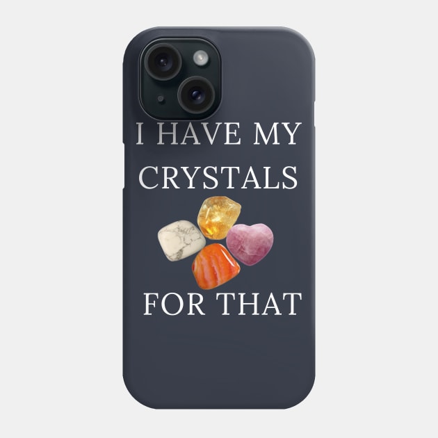 I Have My Crystals For Inner Calm Gemstones Healing Power Gift Phone Case by klimentina