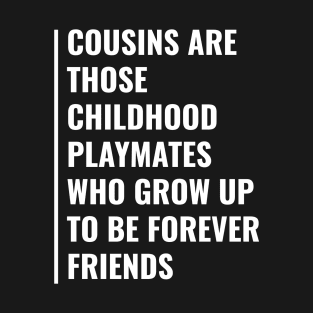 Cousins Are Childhood Playmates and Forever Friends T-Shirt