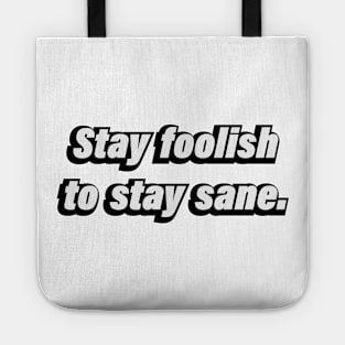 Stay foolish to stay sane Tote