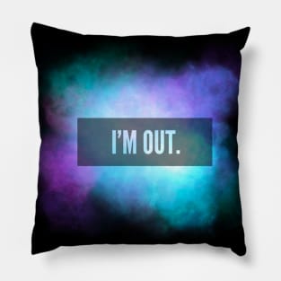 I’M OUT Galaxy Sky Quote Pillow