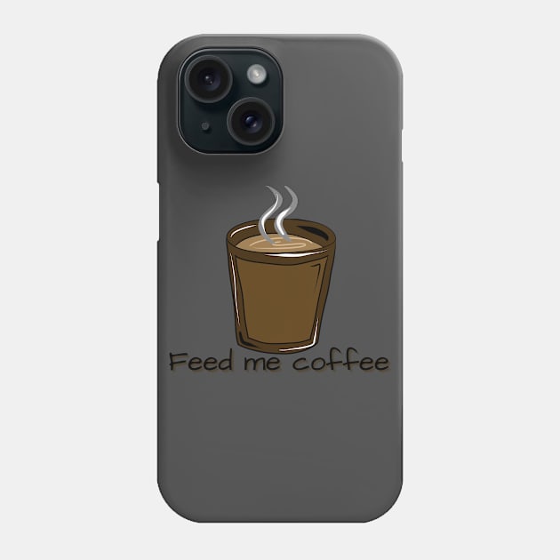 FEED ME COFFEE Phone Case by shesarebell