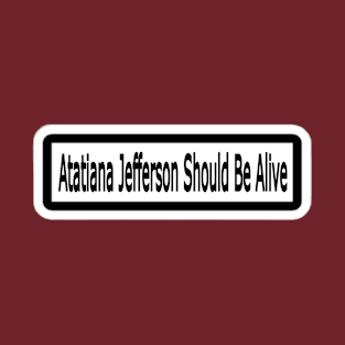 Atatiana Jefferson Should Be Alive Sticker - Back T-Shirt