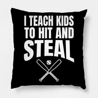 I Teach Kids to Hit and Steal - Baseball Coach Pillow