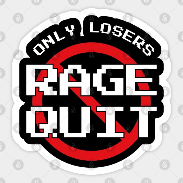 Only Losers Rage Quit Video Games Fan - Gamer Gifts - Sticker