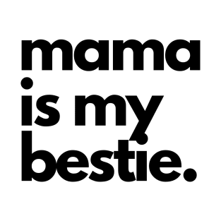 Mama is my bestie T-Shirt