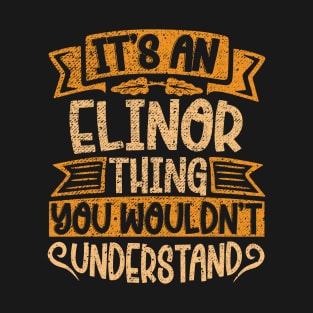 It's An Elinor Thing You Wouldn't Understand T-Shirt