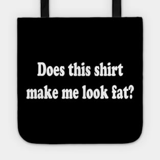 Does this T-shirt Make Me Look Fat? Tote