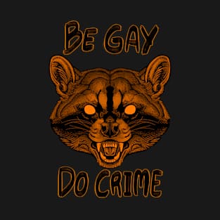 BE GAY, DO CRIME T-Shirt