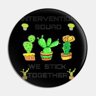 Intervention Squad We Stick Together Cactus Teacher Students Pin