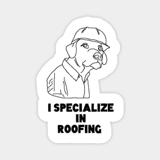 I SPecialize in Roofing Dog Meme Tshirt Magnet