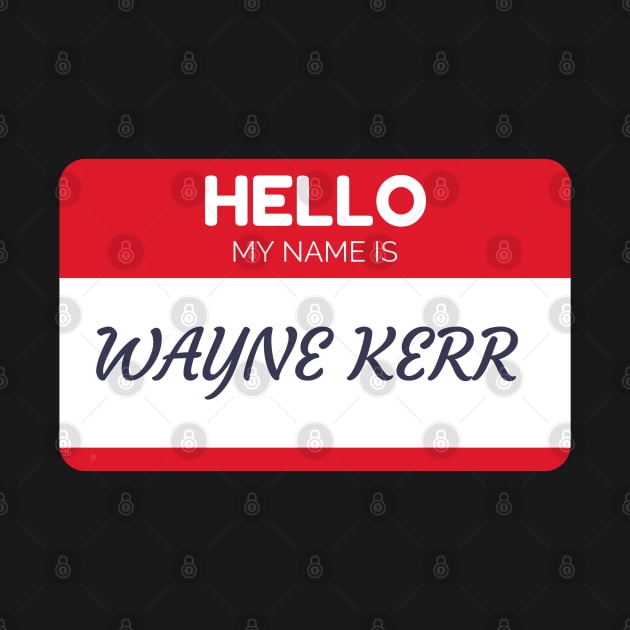 Funny name shirts funny gift ideas hello my name is Wayne Kerr by giftideas