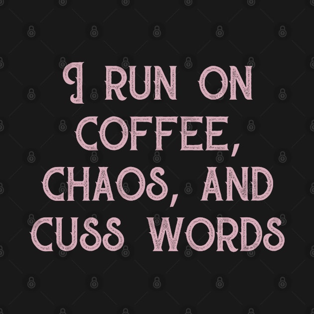 I run on coffee chaos, and cuss words by foxredb