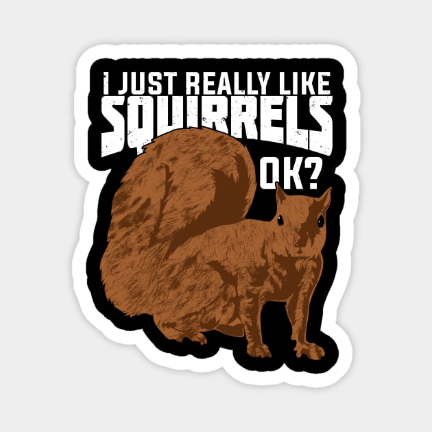 I Just Really Like Squirrels Ok Magnet by Dolde08