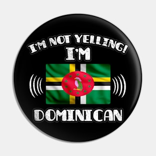 I'm Not Yelling I'm Dominican - Gift for Dominican With Roots From Dominica Pin