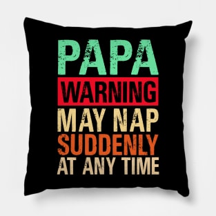 Papa Warning May Nap Suddenly At Any Time Pillow