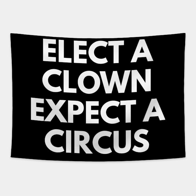 elect a clown expect a circus Tapestry by FromBerlinGift