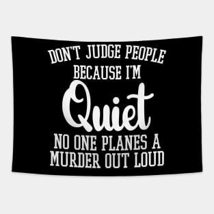 Don't Judge People Because I'm Quiet No One Planes A Murder Out Loud Tapestry