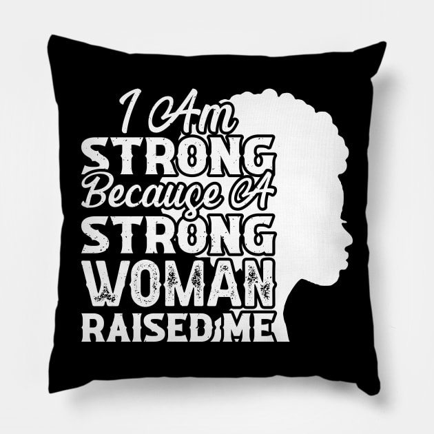 I am strong because a strong woman raised me, Black History Month Pillow by UrbanLifeApparel
