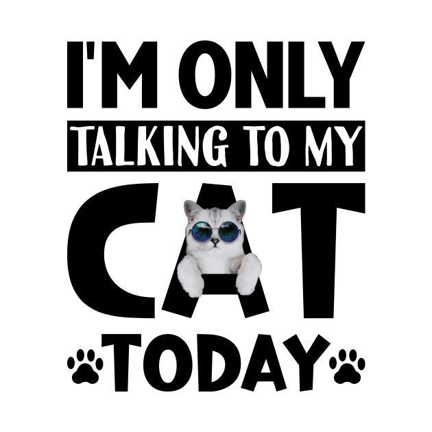 I'm Only Talking To My Cat Today Cute Kitty With Sunglasses - Light Colors by PorcupineTees