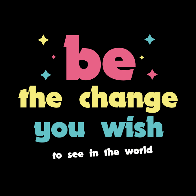 Be the change you wish to see in the world by Officail STORE