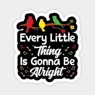 Every Little Thing Is Gonna Be Alright - 3 little birds Magnet