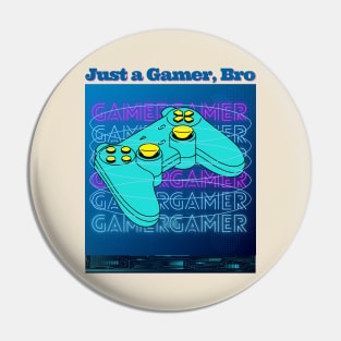 Just a Gamer, Bro - Funny Gamer Pin