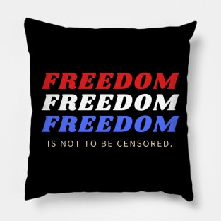 FREEDOM IS NOT TO BE CENSORED Pillow