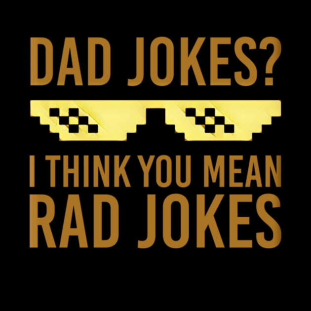 Dad jokes? I think you mean rad jokes by MACIBETTA