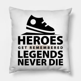 Heroes Get Remembered Legends Never Die Pillow