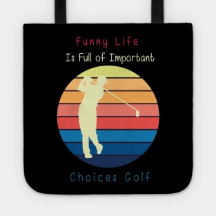 Funny Life is Full of Important Choices Golf Gift for Golfers, Golf Lovers,Golf Funny Quote Tote