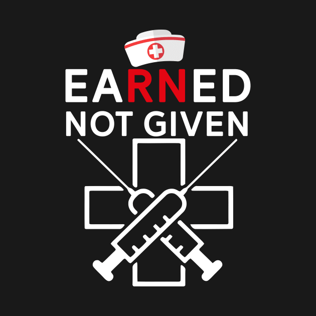 Earned Not Given - Rn Registered Nurse by mrsmitful