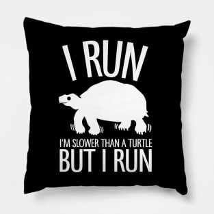 I'm Slower Than A Turtle But I Run Pillow