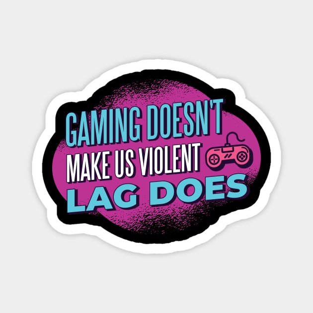 Funny Gamer Gift 'Gaming doesn't make us violent Lag does' Video Games Quote Magnet by Popculture Tee Collection