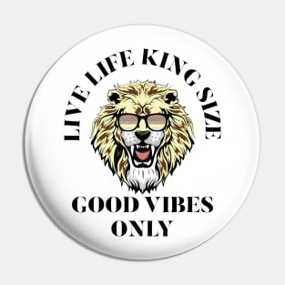 LIVE LIFE KING SIZE GOOD VIBEZS ONLY, LION KING Pin