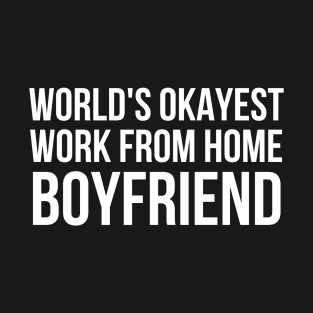 Worlds Okayest Work From Home Boyfriend T-Shirt