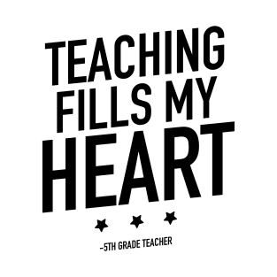 Teaching fills my heart 5th grade teacher T-Shirt
