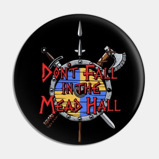 Don't Fall in the Mead Hall Pin