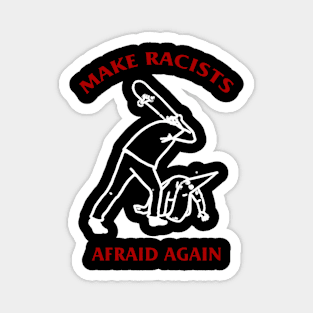 Make Racists Afraid Again Magnet